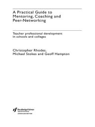 Title: A Practical Guide to Mentoring, Coaching and Peer-networking: Teacher Professional Development in Schools and Colleges, Author: Geoff Hampton