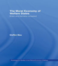 Title: The Moral Economy of Welfare States: Britain and Germany Compared, Author: Steffen Mau