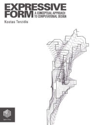 Title: Expressive Form: A Conceptual Approach to Computational Design, Author: Kostas Terzidis