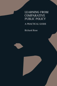 Title: Learning From Comparative Public Policy: A Practical Guide, Author: Richard Rose