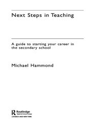 Title: Next Steps in Teaching: A Guide to Starting your Career in the Secondary School, Author: Michael Hammond