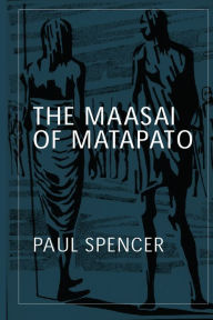 Title: The Maasai of Matapato: A Study of Rituals of Rebellion, Author: Paul Spencer