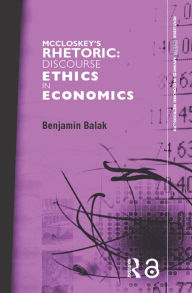 Title: McCloskey's Rhetoric: Discourse Ethics in Economics, Author: Benjamin Balak