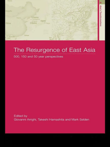 The Resurgence of East Asia: 500, 150 and 50 Year Perspectives