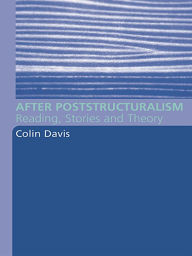 Title: After Poststructuralism: Reading, Stories, Theory, Author: Colin Davis