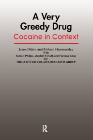 Title: A Very Greedy Drug: Cocaine in Context, Author: Jason Ditton