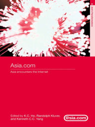 Title: Asia.com: Asia Encounters the Internet, Author: K. C. Ho