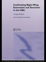 Title: Confronting Right Wing Extremism and Terrorism in the USA, Author: George Michael