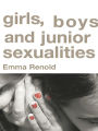 Girls, Boys and Junior Sexualities: Exploring Childrens' Gender and Sexual Relations in the Primary School