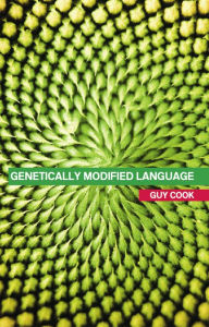 Title: Genetically Modified Language: The Discourse of Arguments for GM Crops and Food, Author: Guy Cook