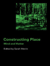 Title: Constructing Place: Mind and the Matter of Place-Making, Author: Sarah Menin