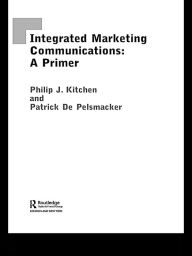 Title: A Primer for Integrated Marketing Communications, Author: Philip Kitchen