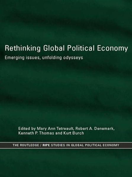 Rethinking Global Political Economy: Emerging Issues, Unfolding Odysseys