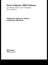 Title: New Labour, Old Labour: The Wilson and Callaghan Governments 1974-1979, Author: Kevin Hickson