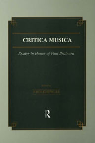 Title: Critica Musica: Essays in Honour of Paul Brainard, Author: J. Knowles