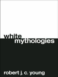 Title: White Mythologies, Author: Robert J.C. Young