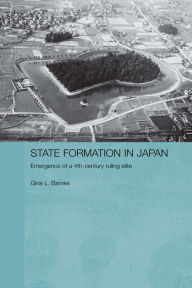 Title: State Formation in Japan: Emergence of a 4th-Century Ruling Elite, Author: Gina Barnes