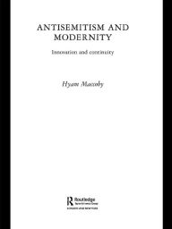 Title: Antisemitism and Modernity: Innovation and Continuity, Author: Hyam Maccoby