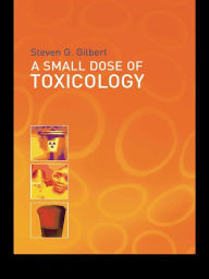 Title: A Small Dose of Toxicology: The Health Effects of Common Chemicals, Author: Steven G. Gilbert