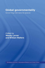 Title: Global Governmentality: Governing International Spaces, Author: Wendy Larner