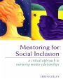 Mentoring for Social Inclusion: A Critical Approach to Nurturing Mentor Relationships
