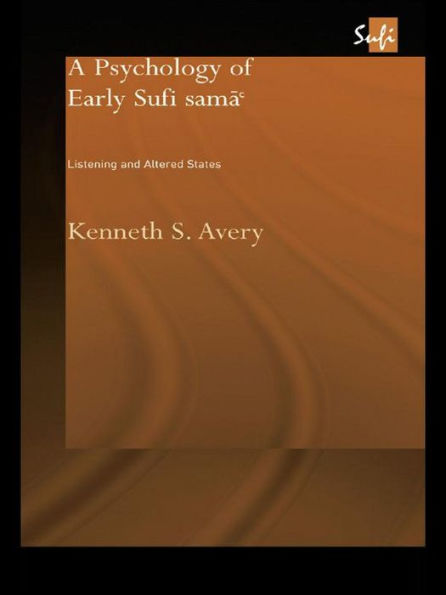 A Psychology of Early Sufi Samâ`: Listening and Altered States