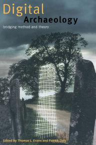 Title: Digital Archaeology: Bridging Method and Theory, Author: Patrick Daly