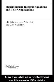 Title: Hypersingular Integral Equations and Their Applications, Author: I.K. Lifanov