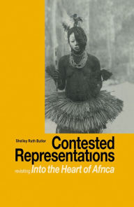 Title: Contested Representations: Revisiting 'Into the Heart of Africa', Author: Shelly R. Butler