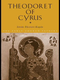 Title: Theodoret of Cyrus, Author: Istvan Pasztori Kupan