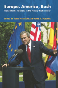 Title: Europe, America, Bush: Transatlantic Relations in the Twenty-First Century, Author: John Peterson
