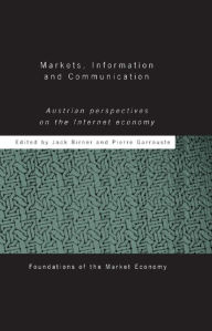 Title: Markets, Information and Communication: Austrian Perspectives on the Internet Economy, Author: Jack Birner