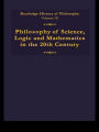 Routledge History of Philosophy Volume IX: Philosophy of the English-Speaking World in the Twentieth Century 1: Science, Logic and Mathematics