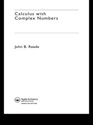 Title: Calculus with Complex Numbers, Author: John B. Reade