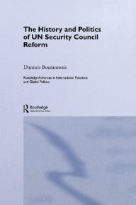 Title: The History and Politics of UN Security Council Reform, Author: Dimitris Bourantonis