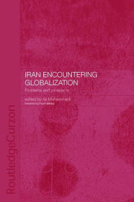 Title: Iran Encountering Globalization: Problems and Prospects, Author: Ali Mohammadi