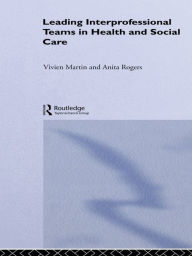 Title: Leading Interprofessional Teams in Health and Social Care, Author: Vivien Martin