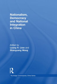 Title: Nationalism, Democracy and National Integration in China, Author: Leong H. Liew