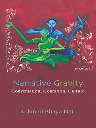Title: Narrative Gravity: Conversation, Cognition, Culture, Author: Rukmini Bhaya Nair