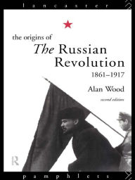 Title: The Origins of the Russian Revolution, 1861-1917, Author: Alan Wood