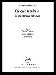 Title: Carbonic Anhydrase: Its Inhibitors and Activators, Author: Claudiu T. Supuran