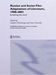 Title: Russian and Soviet Film Adaptations of Literature, 1900-2001: Screening the Word, Author: Stephen Hutchings