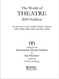 Title: World of Theatre 2003 Edition: An Account of the World's Theatre Seasons 1999-2000, 2000-2001 and 2001-2002, Author: Ian Herbert