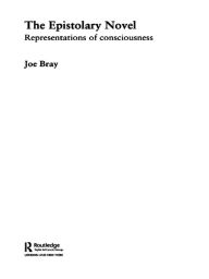 Title: The Epistolary Novel: Representations of Consciousness, Author: Joe Bray