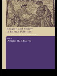 Title: Religion and Society in Roman Palestine: Old Questions, New Approaches, Author: Douglas R. Edwards