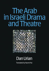 Title: The Arab in Israeli Drama and Theatre, Author: Dan Urian