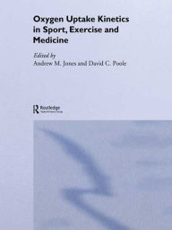 Title: Oxygen Uptake Kinetics in Sport, Exercise and Medicine, Author: Andrew M. Jones