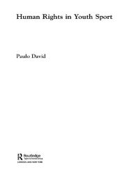 Title: Human Rights in Youth Sport: A Critical Review of Children's Rights in Competitive Sport, Author: Paulo David