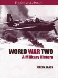 Title: World War Two: A Military History, Author: Jeremy Black