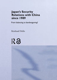 Title: Japan's Security Relations with China since 1989: From Balancing to Bandwagoning?, Author: Reinhard Drifte